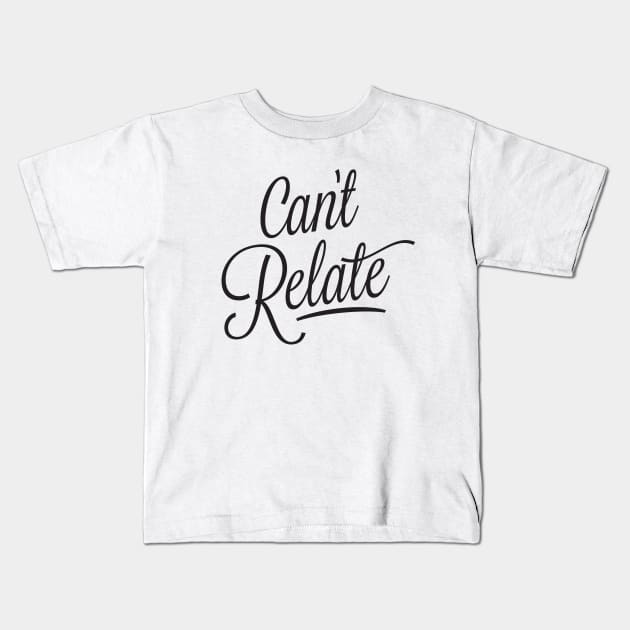 Can't Relate - black script type Kids T-Shirt by VonBraun